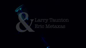 Eric Metaxas and Larry Taunton Audio