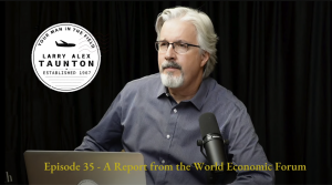 Larry Alex Taunton Show #35 A Report from the World Economic Forum